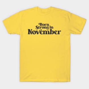 Born Strong in November - Birth Month - Birthday T-Shirt